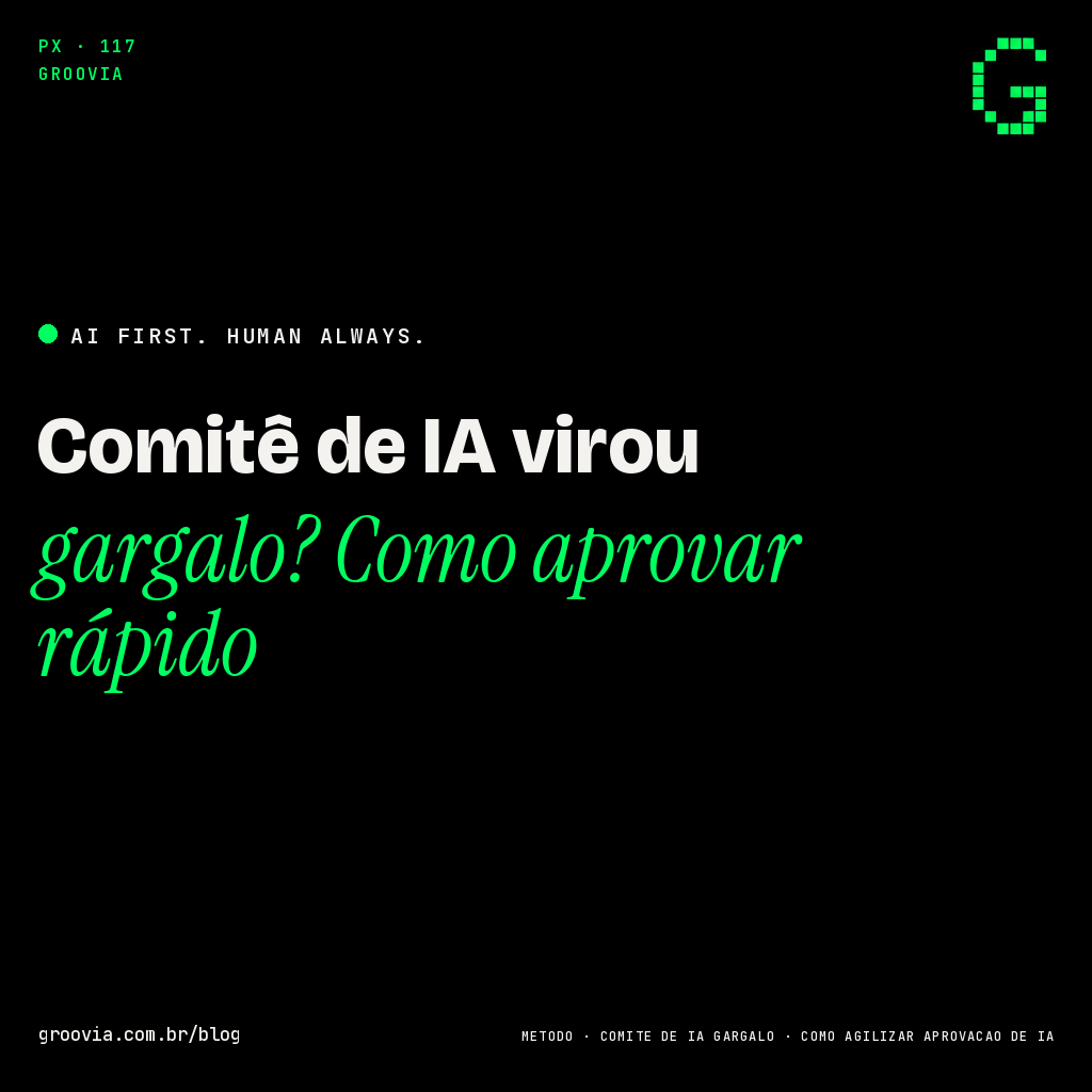 O comitê de IA virou gargalo: como aprovar rápido sem perder controle