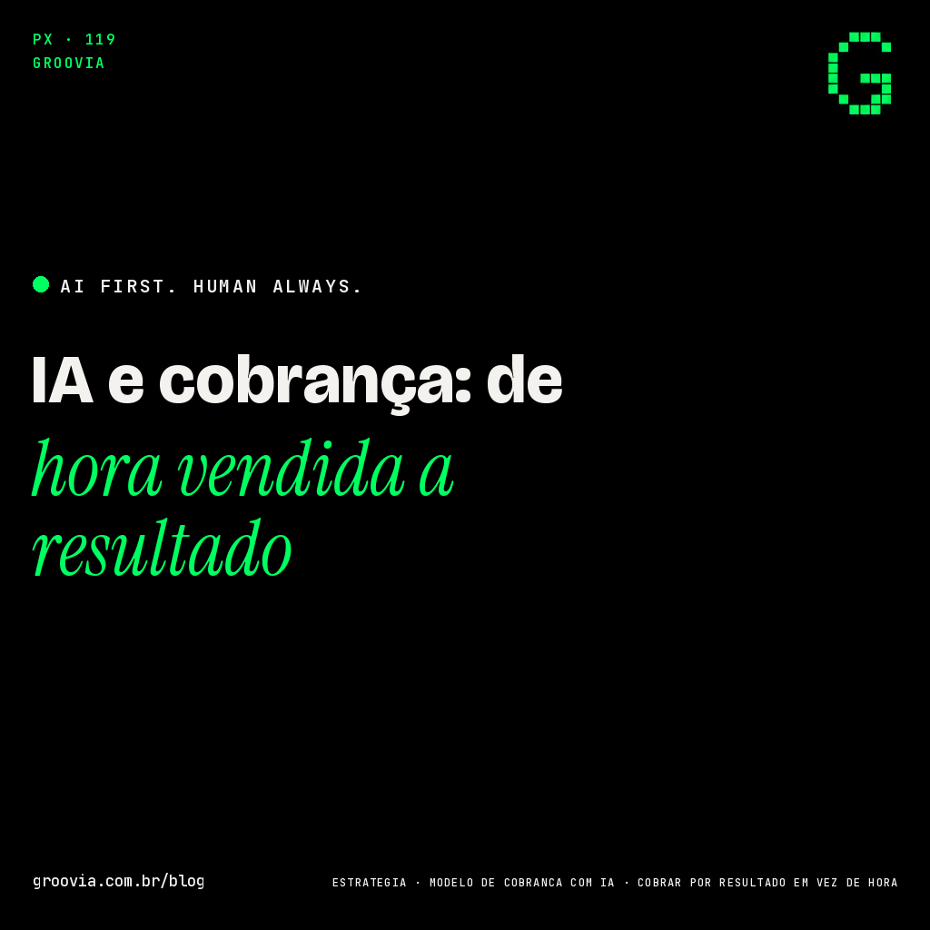Quando a IA muda o seu modelo de cobrança: de hora vendida a resultado entregue