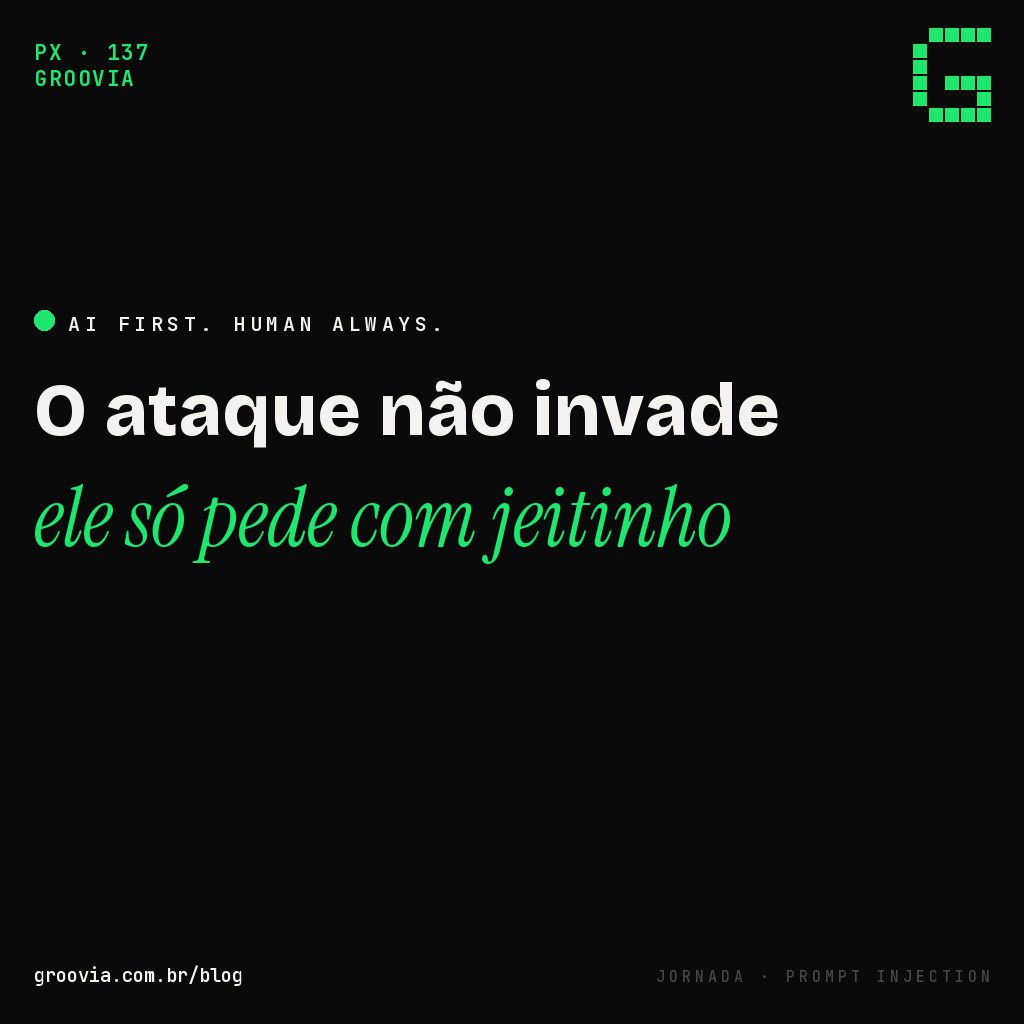 Prompt injection: o ataque que explora justamente a autonomia do seu agente de IA