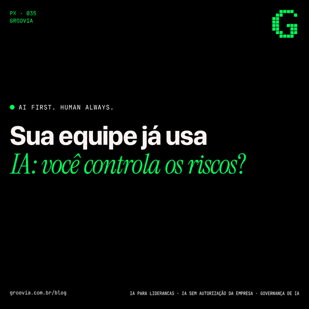 Shadow AI nas empresas: o sintoma de uma IA adotada sem método