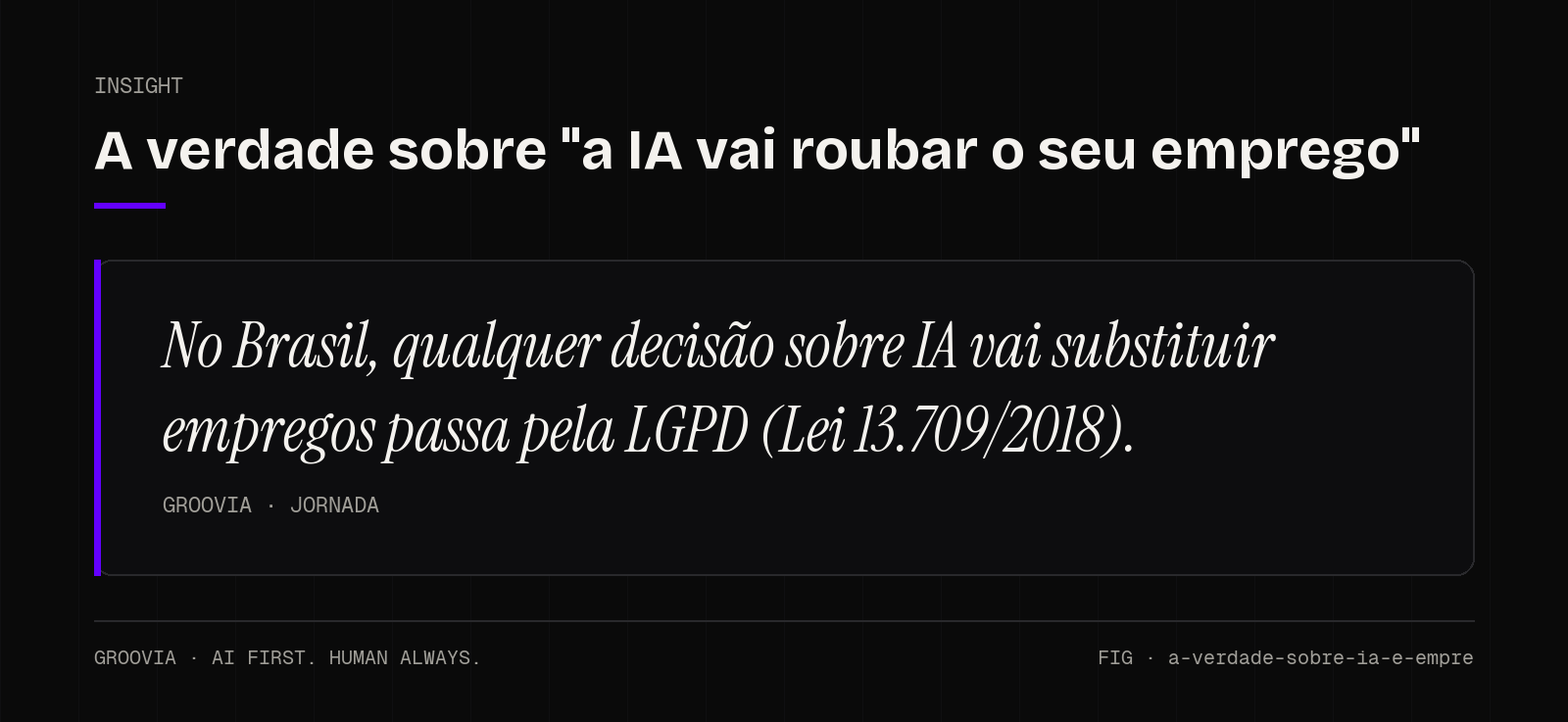 Insight sobre IA vai substituir empregos: No Brasil, qualquer decisão sobre IA vai substituir empregos passa pela LGPD (Lei 13.709/2018).