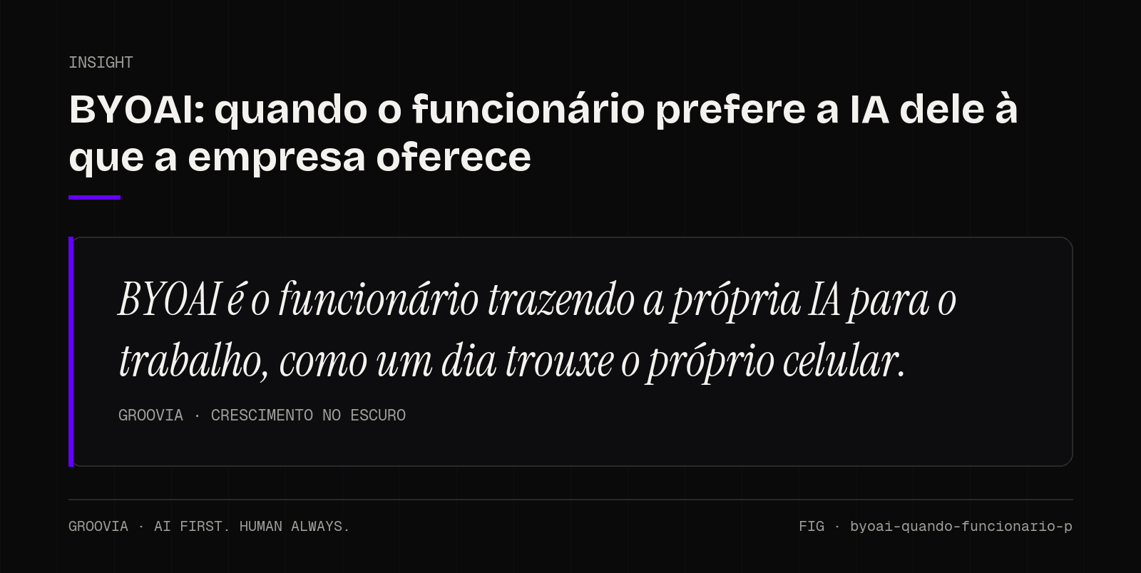 Insight sobre BYOAI: BYOAI é o funcionário trazendo a própria IA para o trabalho, como um dia trouxe o próprio celular.