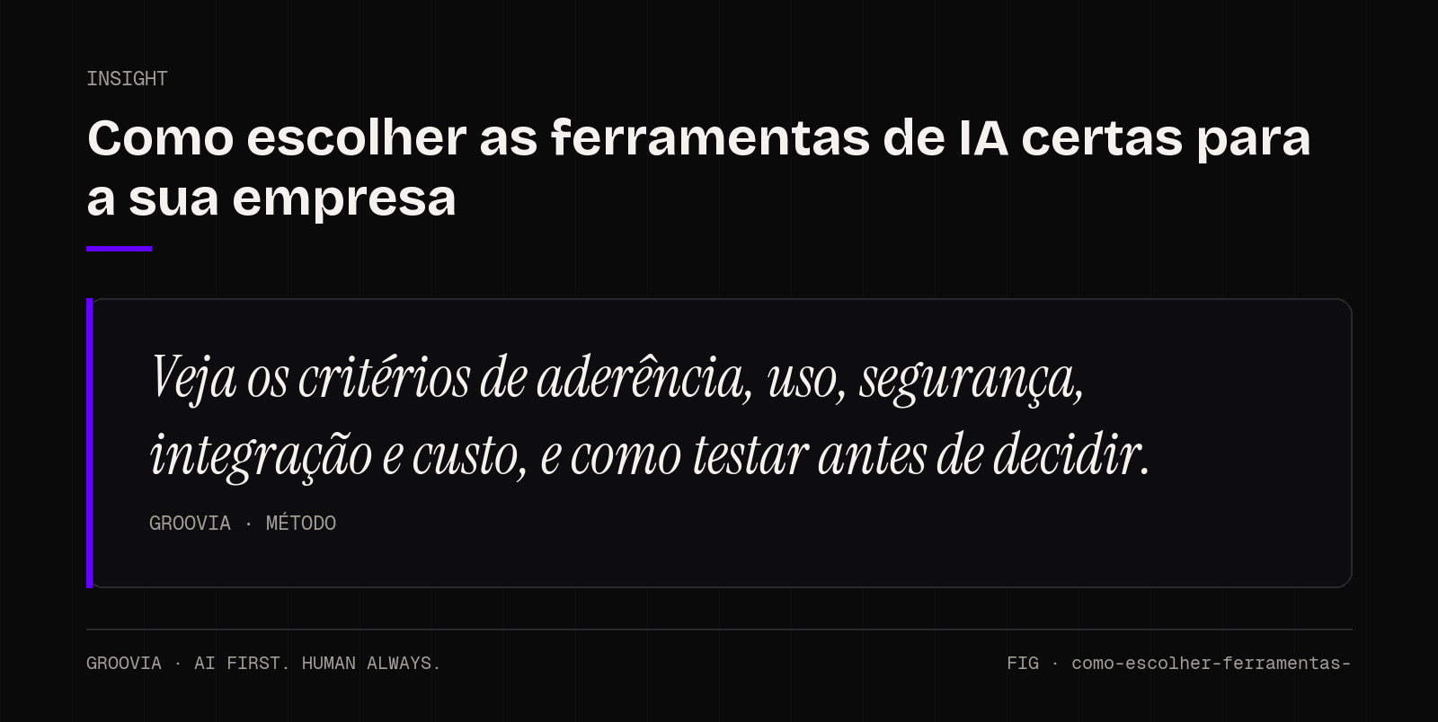Insight sobre como escolher ferramentas de IA: Veja os critérios de aderência, uso, segurança, integração e custo, e como testar antes de decidir.