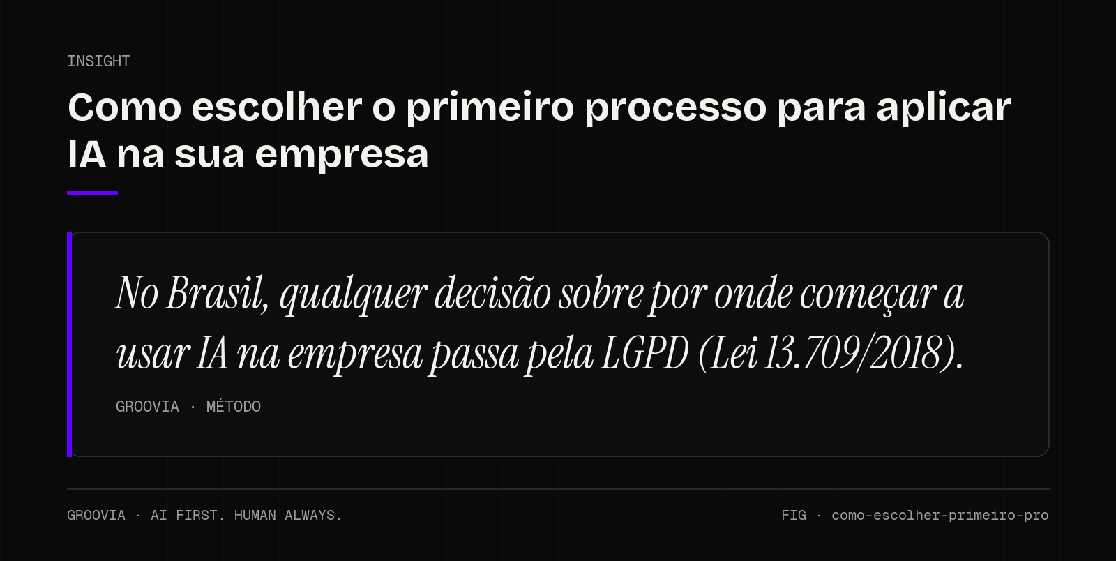 Insight sobre por onde começar a usar IA na empresa: No Brasil, qualquer decisão sobre por onde começar a usar IA na empresa passa pela LGPD (Lei 13.709/2018).