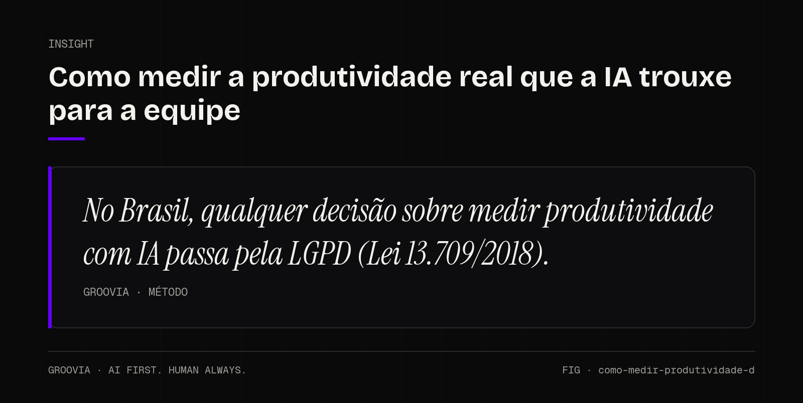 Insight sobre medir produtividade com IA: No Brasil, qualquer decisão sobre medir produtividade com IA passa pela LGPD (Lei 13.709/2018).