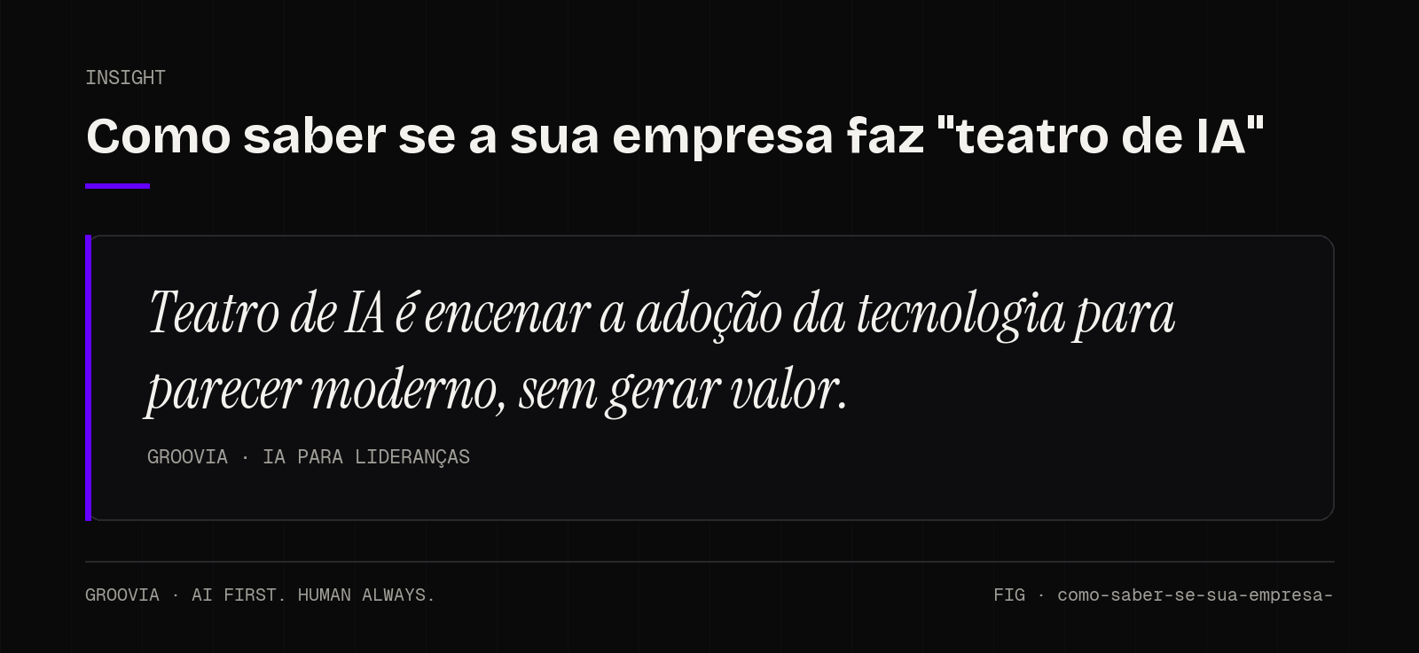 Insight sobre teatro de IA: Teatro de IA é encenar a adoção da tecnologia para parecer moderno, sem gerar valor.