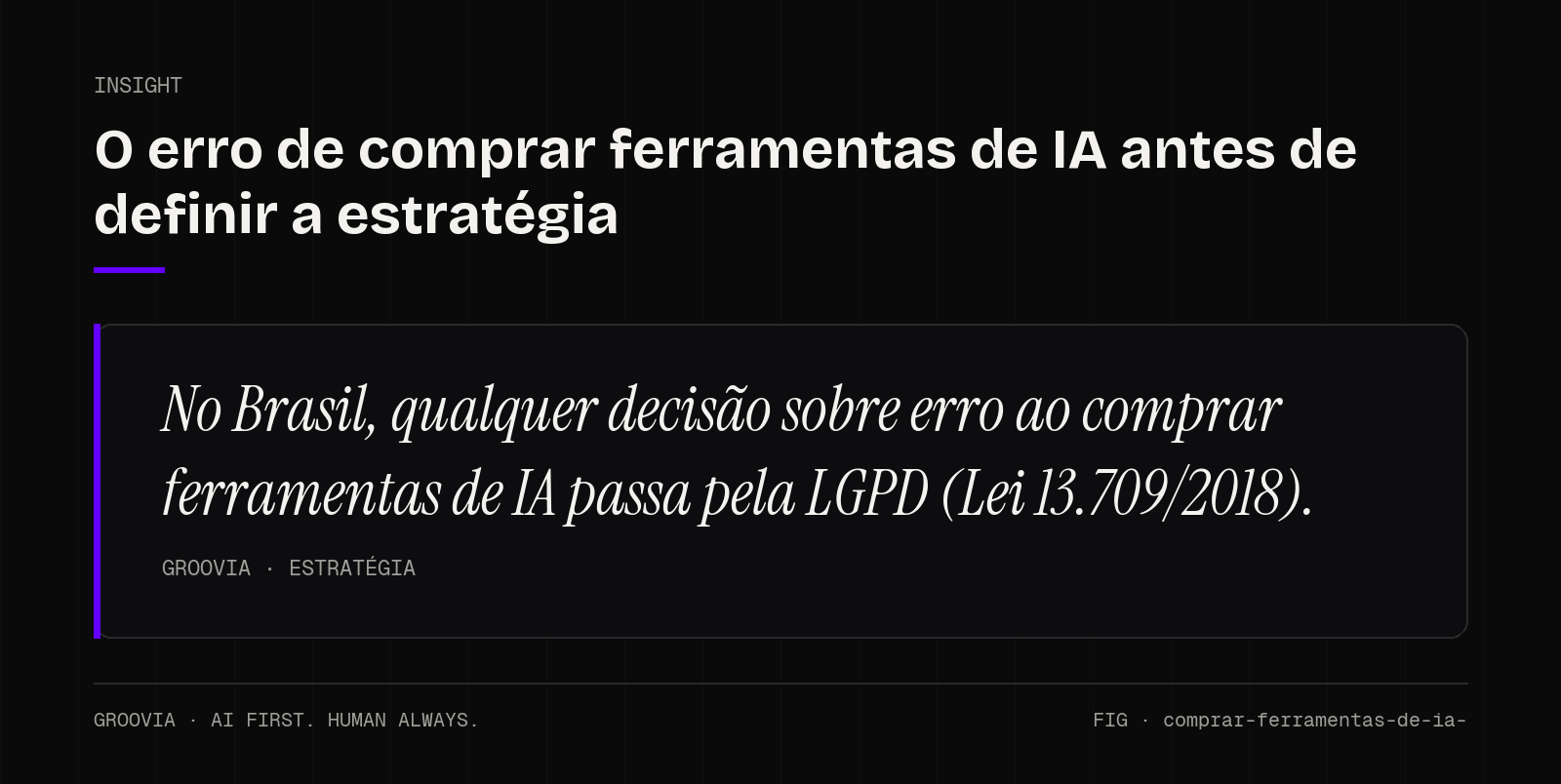 Insight sobre erro ao comprar ferramentas de IA: No Brasil, qualquer decisão sobre erro ao comprar ferramentas de IA passa pela LGPD (Lei 13.709/2018).