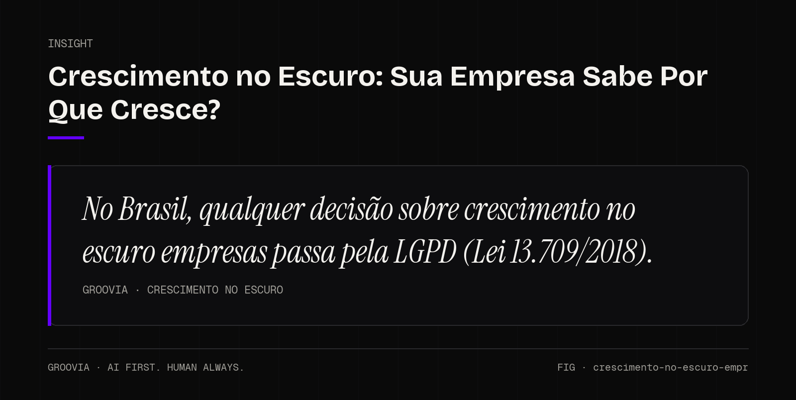 Insight sobre crescimento no escuro empresas: No Brasil, qualquer decisão sobre crescimento no escuro empresas passa pela LGPD (Lei 13.709/2018).
