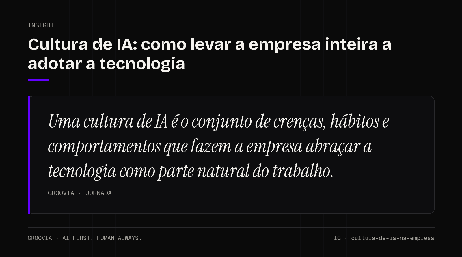 Insight sobre cultura de IA na empresa: Uma cultura de IA é o conjunto de crenças, hábitos e comportamentos que fazem a empresa abraçar a tecnologia como parte natural do trabalho.