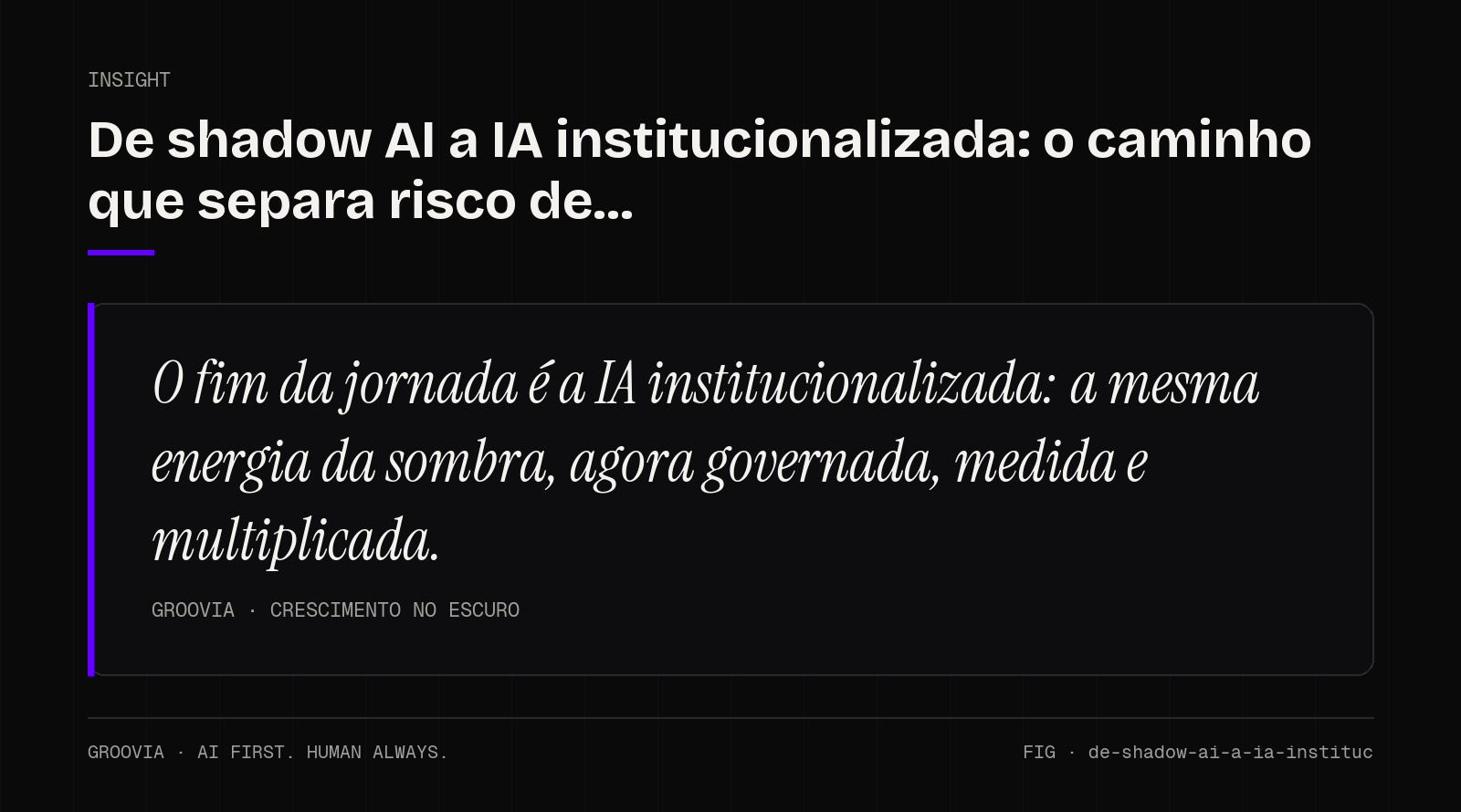 Insight sobre IA institucionalizada: O fim da jornada é a IA institucionalizada: a mesma energia da sombra, agora governada, medida e multiplicada.