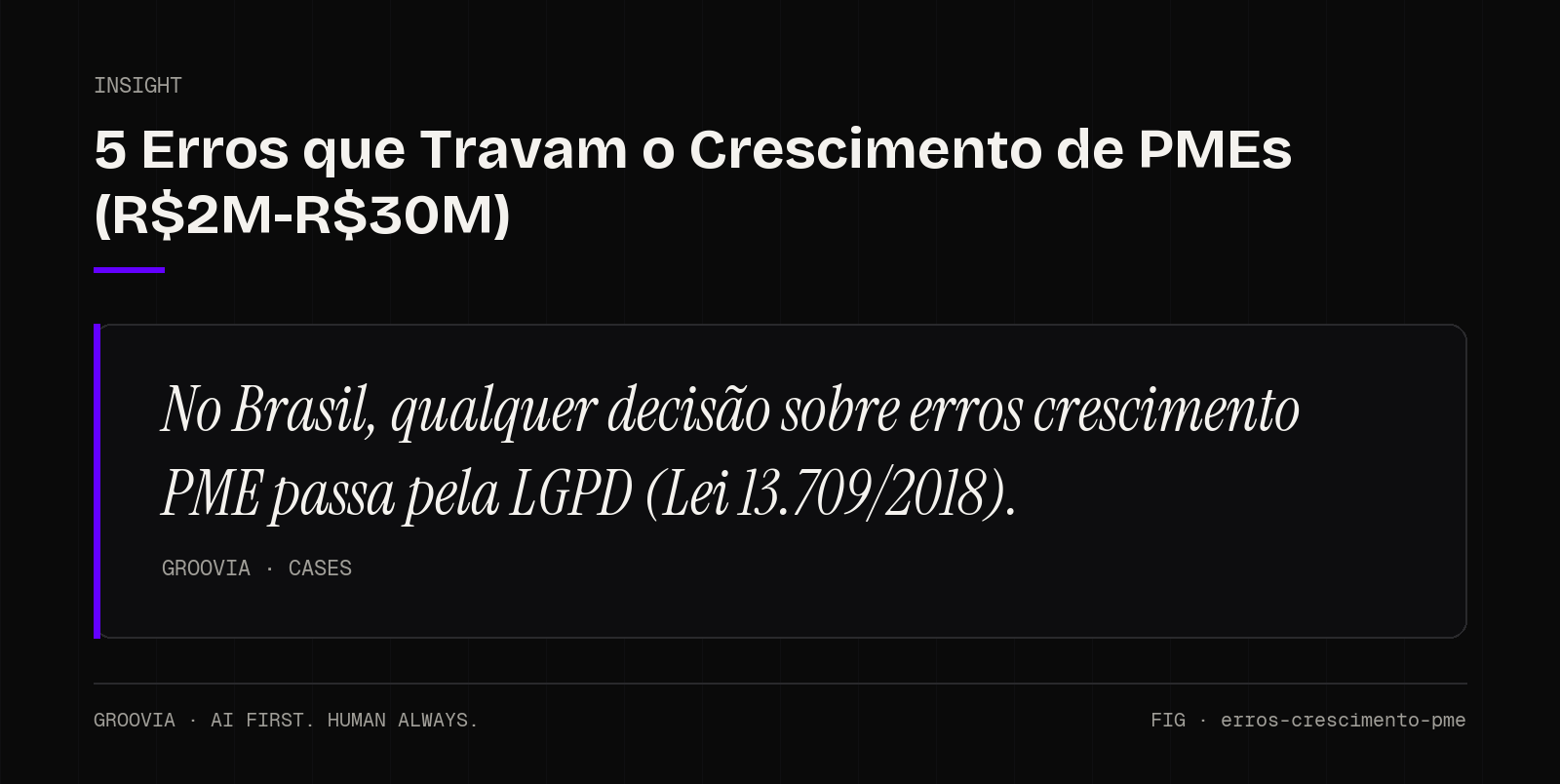 Insight sobre erros crescimento PME: No Brasil, qualquer decisão sobre erros crescimento PME passa pela LGPD (Lei 13.709/2018).