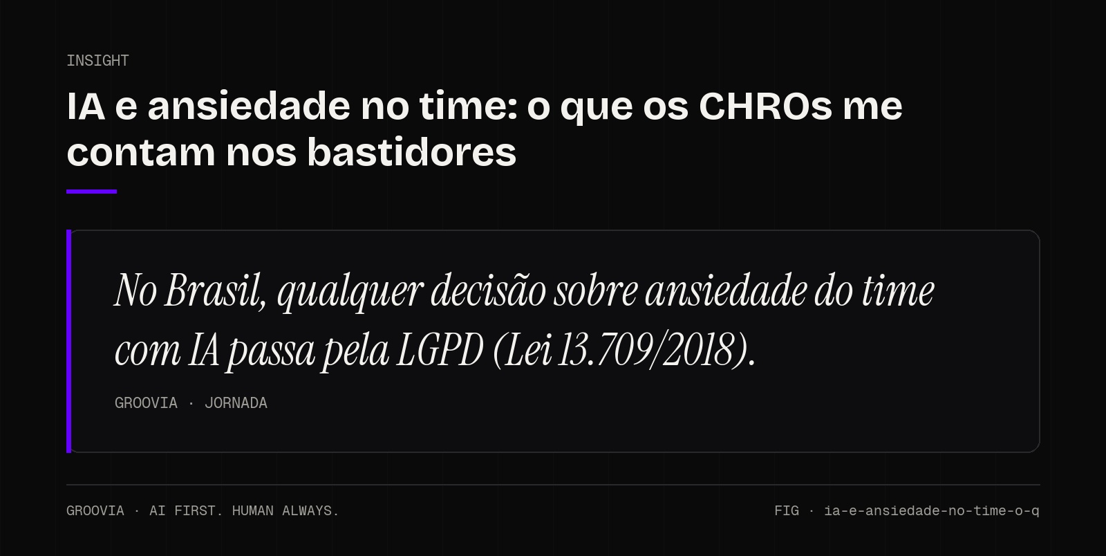 Insight sobre ansiedade do time com IA: No Brasil, qualquer decisão sobre ansiedade do time com IA passa pela LGPD (Lei 13.709/2018).