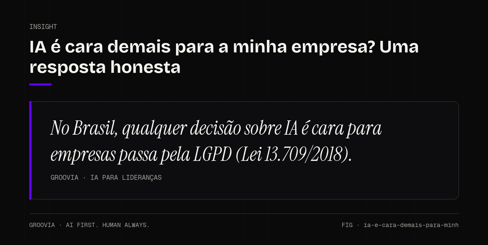 Insight sobre IA é cara para empresas: No Brasil, qualquer decisão sobre IA é cara para empresas passa pela LGPD (Lei 13.709/2018).