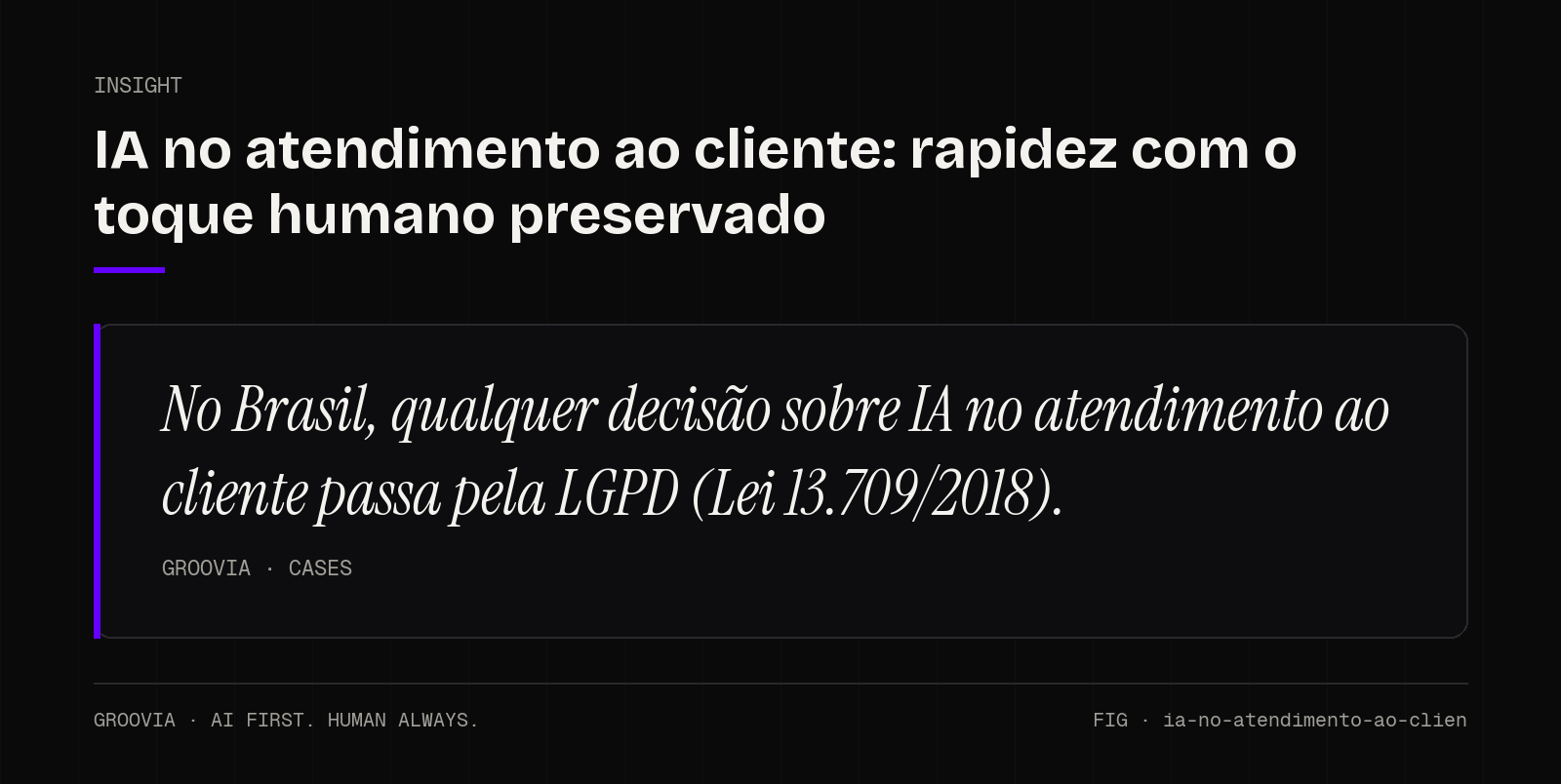 Insight sobre IA no atendimento ao cliente: No Brasil, qualquer decisão sobre IA no atendimento ao cliente passa pela LGPD (Lei 13.709/2018).