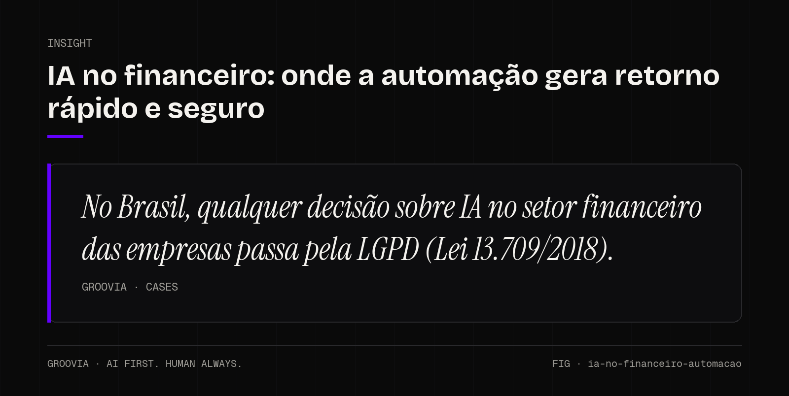 Insight sobre IA no setor financeiro das empresas: No Brasil, qualquer decisão sobre IA no setor financeiro das empresas passa pela LGPD (Lei 13.709/2018).