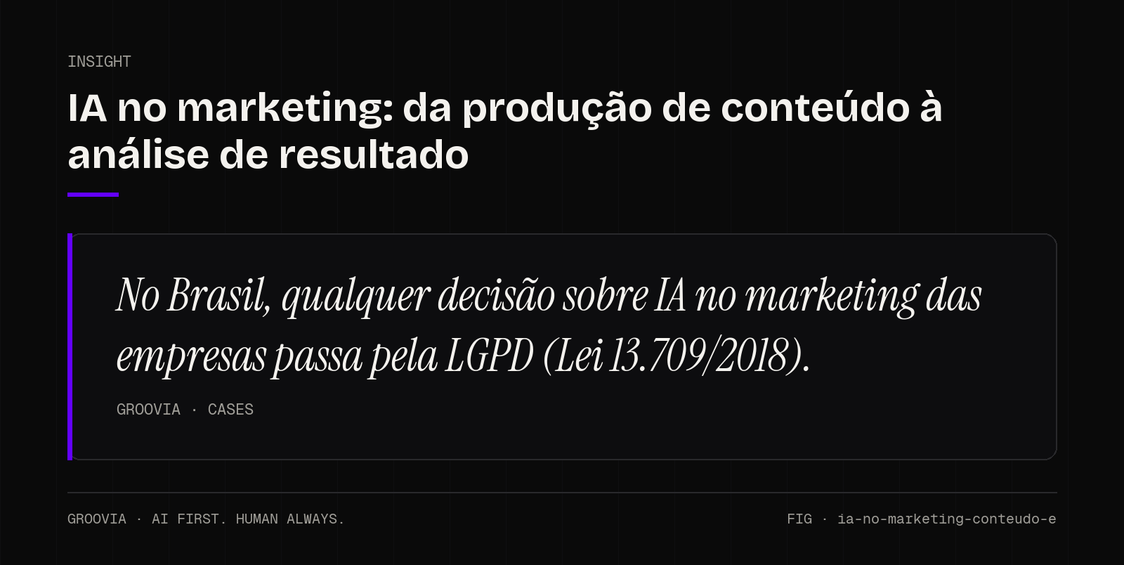 Insight sobre IA no marketing das empresas: No Brasil, qualquer decisão sobre IA no marketing das empresas passa pela LGPD (Lei 13.709/2018).