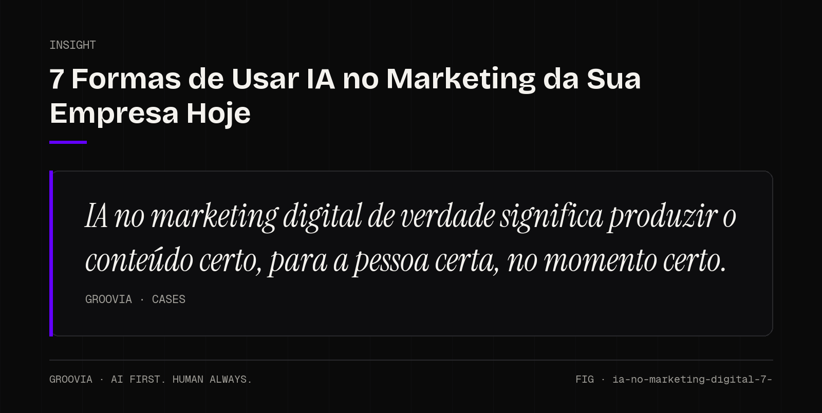 Insight sobre IA no marketing digital: IA no marketing digital de verdade significa produzir o conteúdo certo, para a pessoa certa, no momento certo.