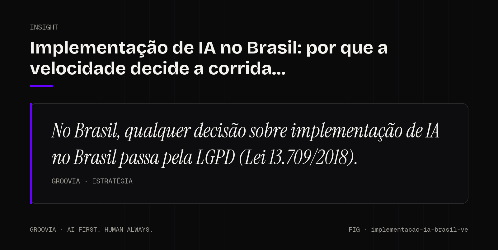 Insight sobre implementação de IA no Brasil: No Brasil, qualquer decisão sobre implementação de IA no Brasil passa pela LGPD (Lei 13.709/2018).