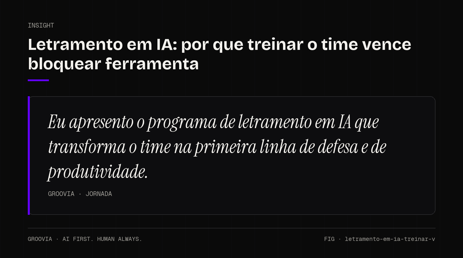 Insight sobre letramento em IA: Eu apresento o programa de letramento em IA que transforma o time na primeira linha de defesa e de produtividade.