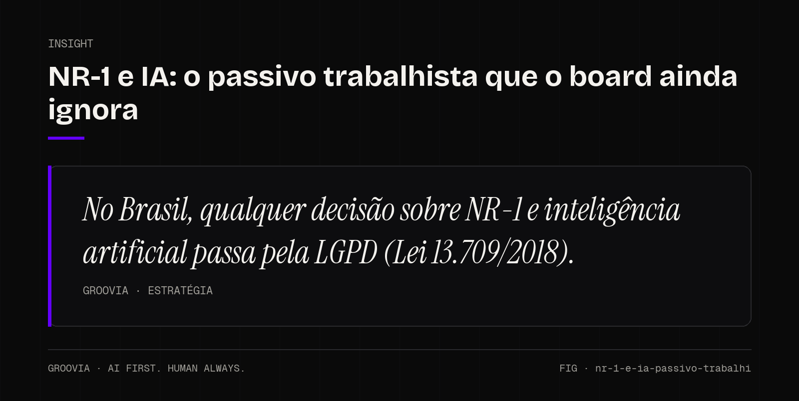 Insight sobre NR-1 e inteligência artificial: No Brasil, qualquer decisão sobre NR-1 e inteligência artificial passa pela LGPD (Lei 13.709/2018).
