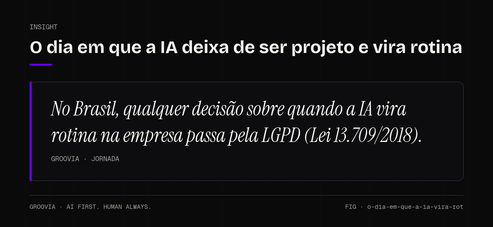 Insight sobre quando a IA vira rotina na empresa: No Brasil, qualquer decisão sobre quando a IA vira rotina na empresa passa pela LGPD (Lei 13.709/2018).