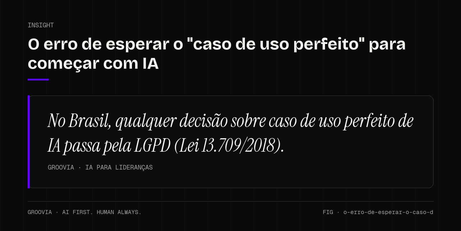 Insight sobre caso de uso perfeito de IA: No Brasil, qualquer decisão sobre caso de uso perfeito de IA passa pela LGPD (Lei 13.709/2018).
