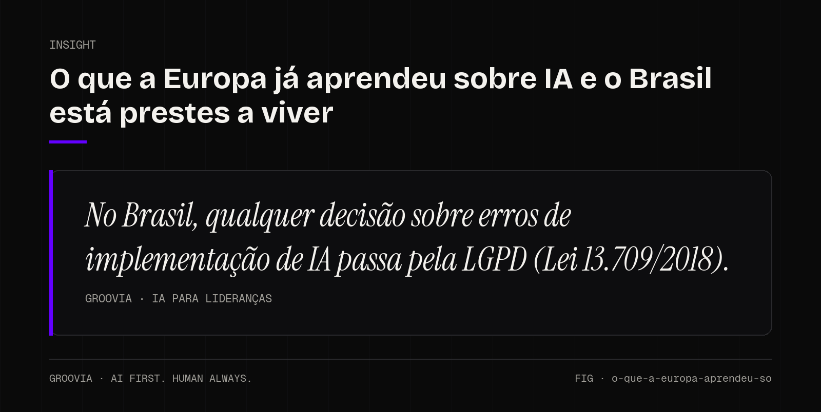 Insight sobre erros de implementação de IA: No Brasil, qualquer decisão sobre erros de implementação de IA passa pela LGPD (Lei 13.709/2018).