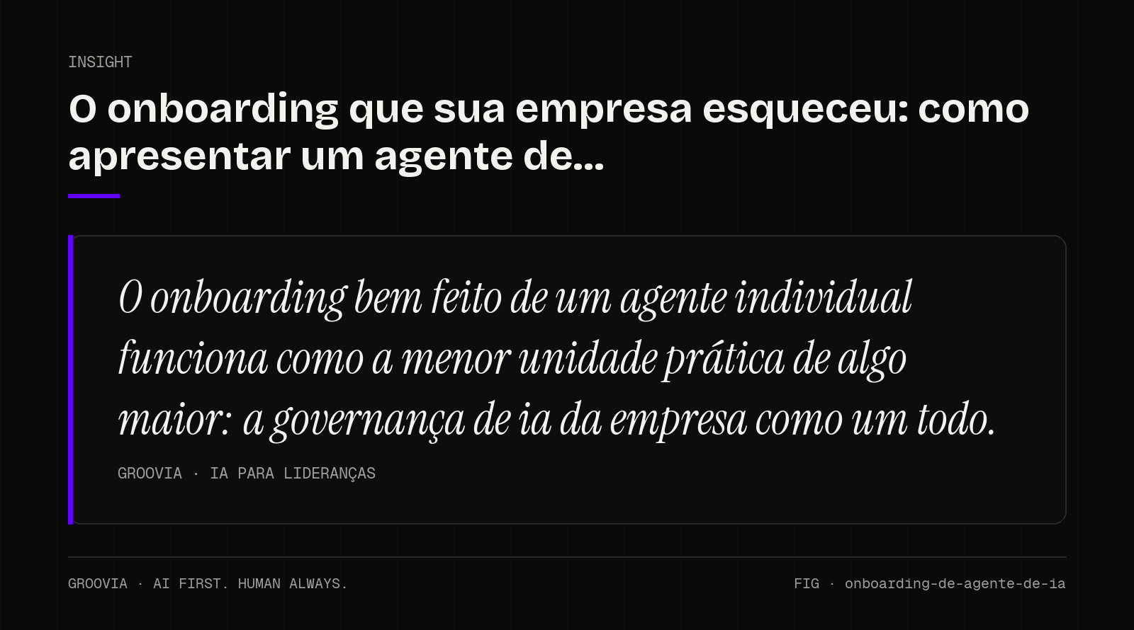 Insight sobre onboarding de agente de ia: O onboarding bem feito de um agente individual funciona como a menor unidade prática de algo maior: a governança de ia da empresa como um todo.