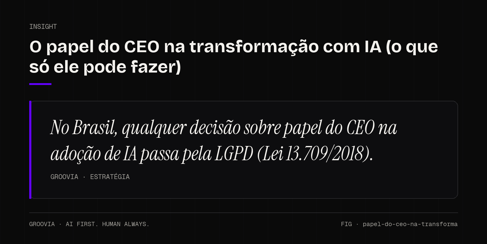 Insight sobre papel do CEO na adoção de IA: No Brasil, qualquer decisão sobre papel do CEO na adoção de IA passa pela LGPD (Lei 13.709/2018).