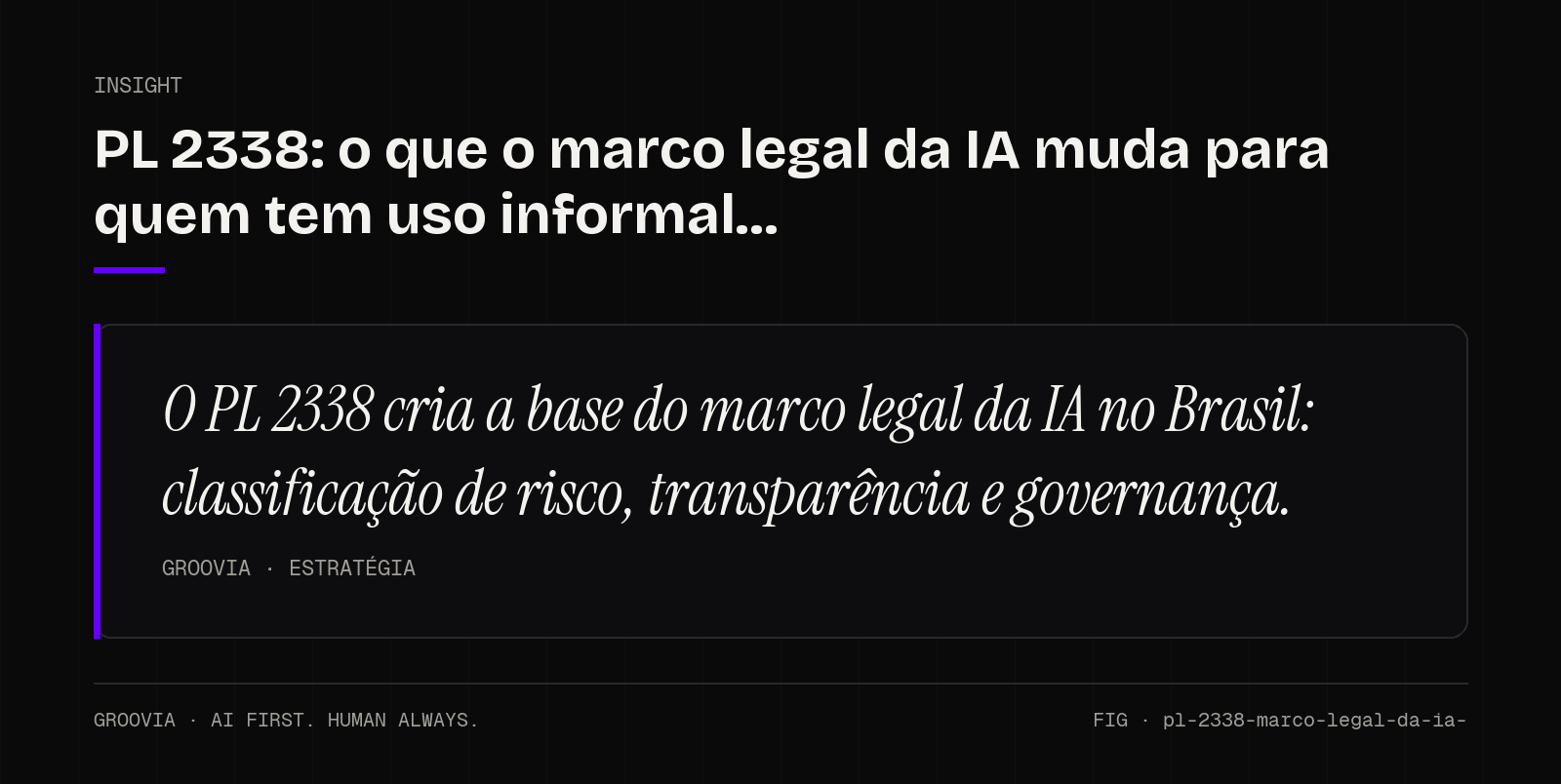 Insight sobre marco legal da IA: O PL 2338 cria a base do marco legal da IA no Brasil: classificação de risco, transparência e governança.