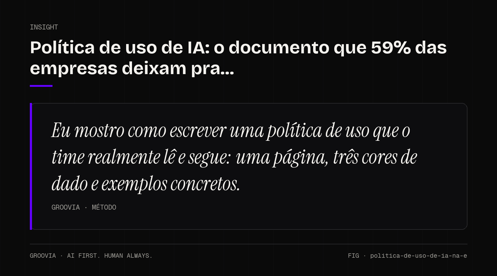 Insight sobre política de uso de IA: Eu mostro como escrever uma política de uso que o time realmente lê e segue: uma página, três cores de dado e exemplos concretos.