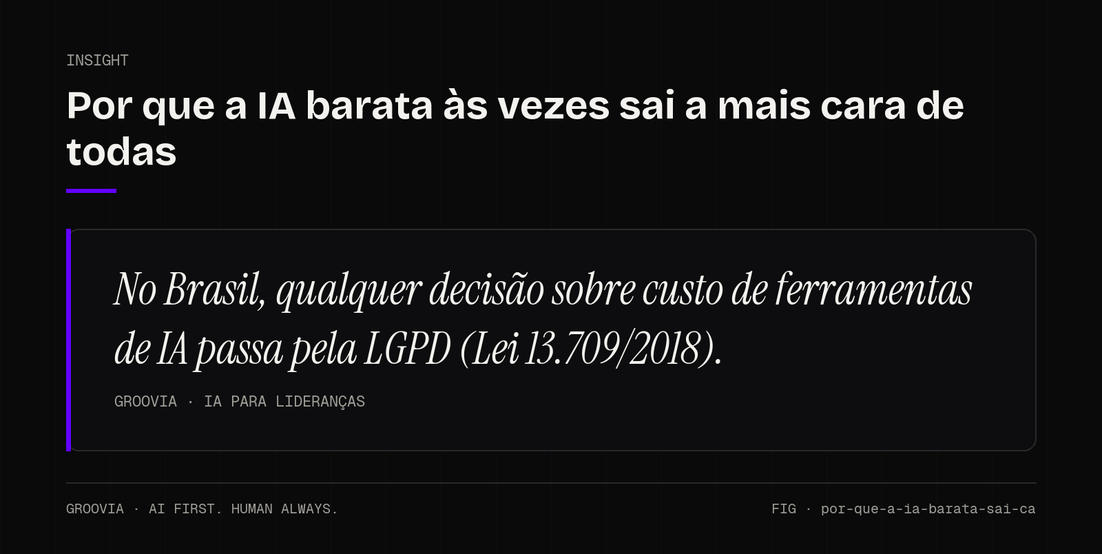 Insight sobre custo de ferramentas de IA: No Brasil, qualquer decisão sobre custo de ferramentas de IA passa pela LGPD (Lei 13.709/2018).