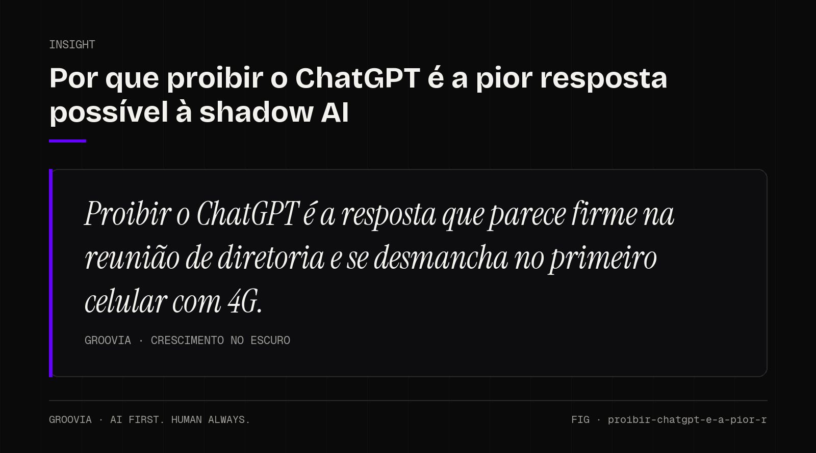 Insight sobre proibir ChatGPT na empresa: Proibir o ChatGPT é a resposta que parece firme na reunião de diretoria e se desmancha no primeiro celular com 4G.
