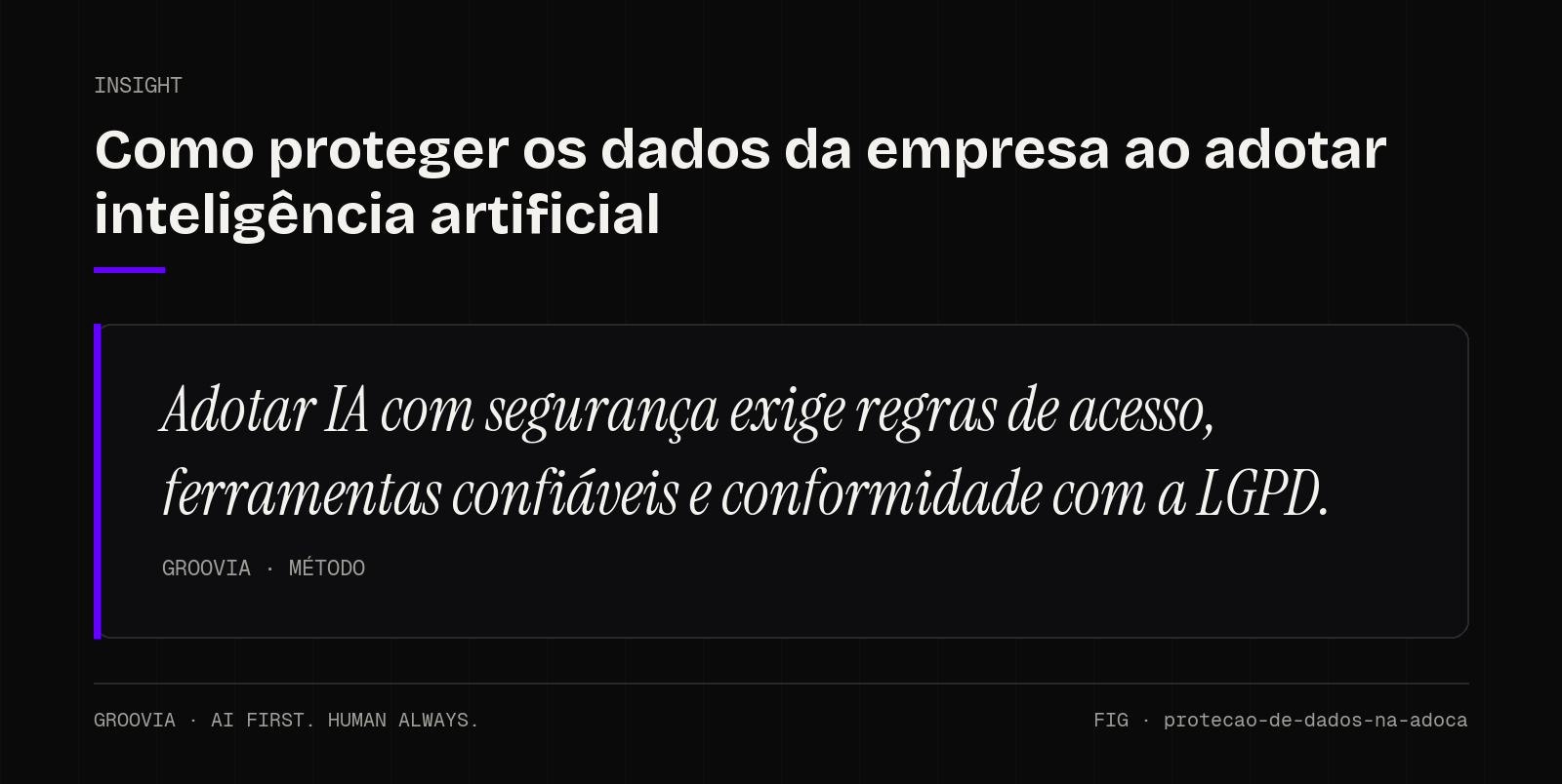 Insight sobre segurança de dados e IA: Adotar IA com segurança exige regras de acesso, ferramentas confiáveis e conformidade com a LGPD.