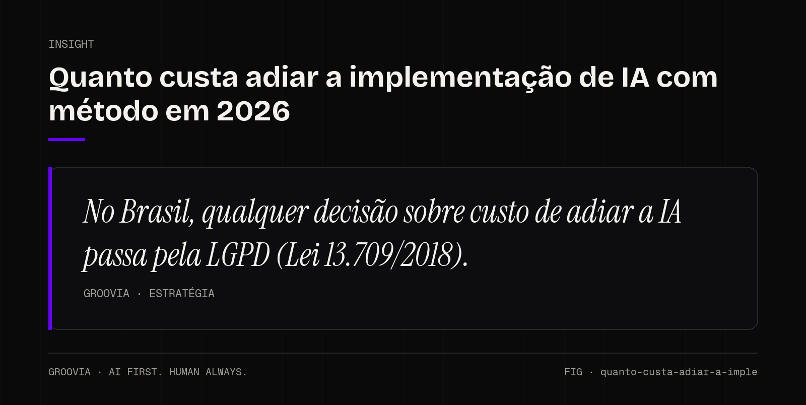 Insight sobre custo de adiar a IA: No Brasil, qualquer decisão sobre custo de adiar a IA passa pela LGPD (Lei 13.709/2018).
