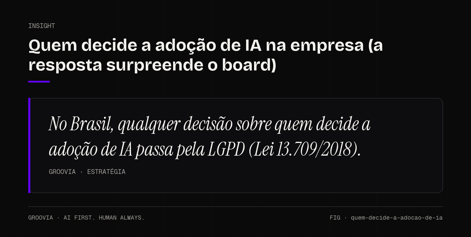 Insight sobre quem decide a adoção de IA: No Brasil, qualquer decisão sobre quem decide a adoção de IA passa pela LGPD (Lei 13.709/2018).