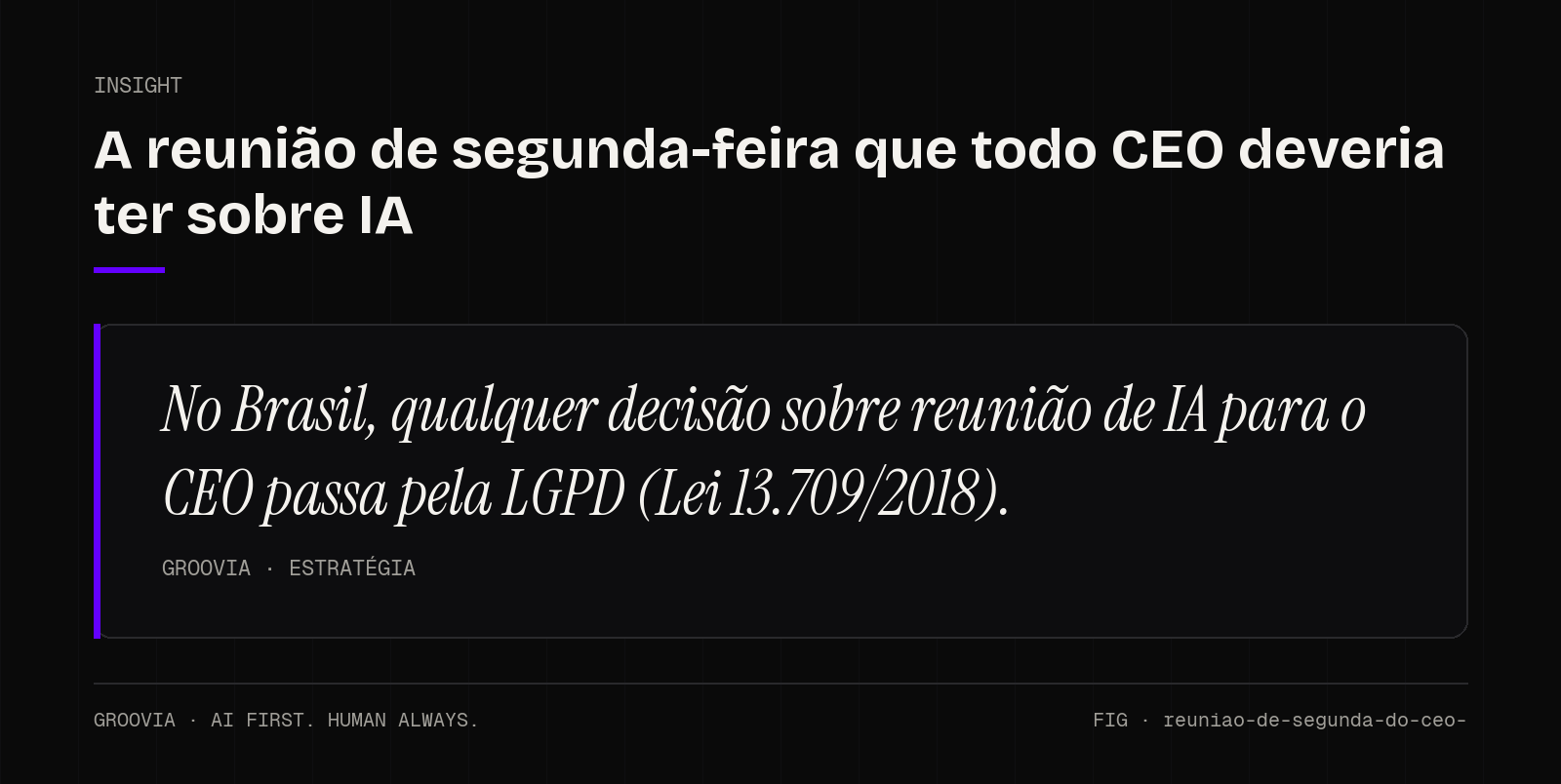 Insight sobre reunião de IA para o CEO: No Brasil, qualquer decisão sobre reunião de IA para o CEO passa pela LGPD (Lei 13.709/2018).