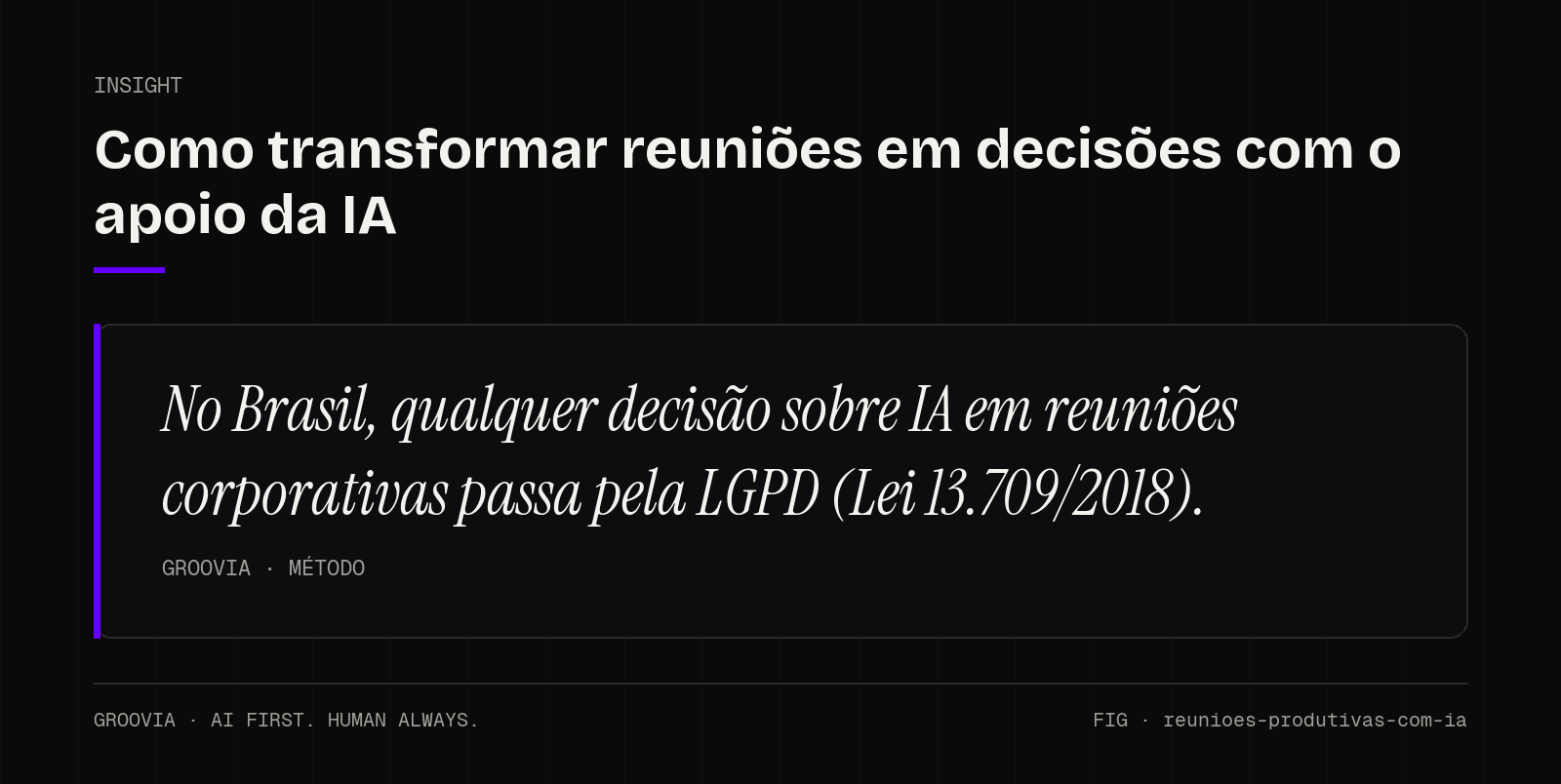 Insight sobre IA em reuniões corporativas: No Brasil, qualquer decisão sobre IA em reuniões corporativas passa pela LGPD (Lei 13.709/2018).