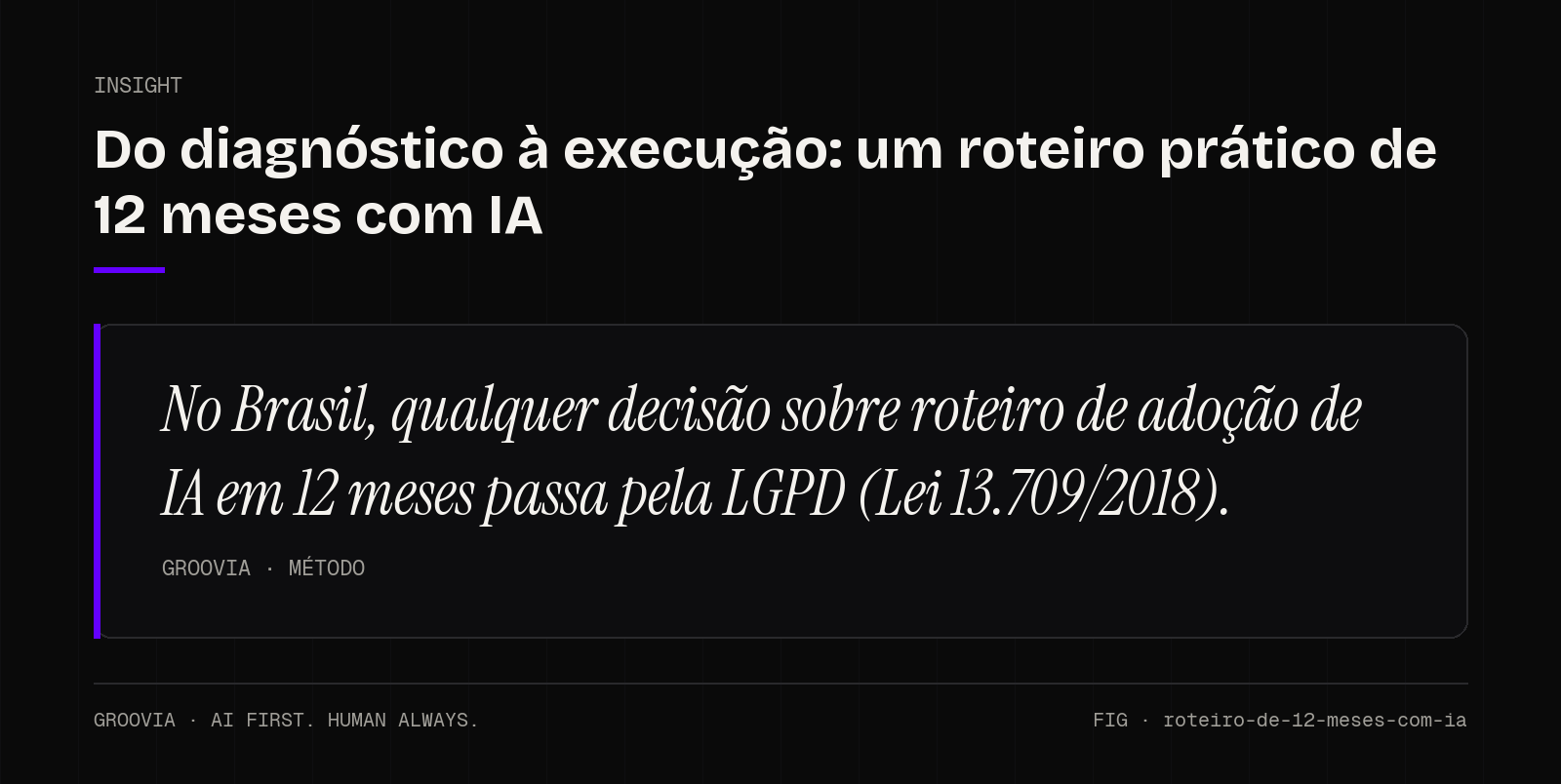 Insight sobre roteiro de adoção de IA em 12 meses: No Brasil, qualquer decisão sobre roteiro de adoção de IA em 12 meses passa pela LGPD (Lei 13.709/2018).
