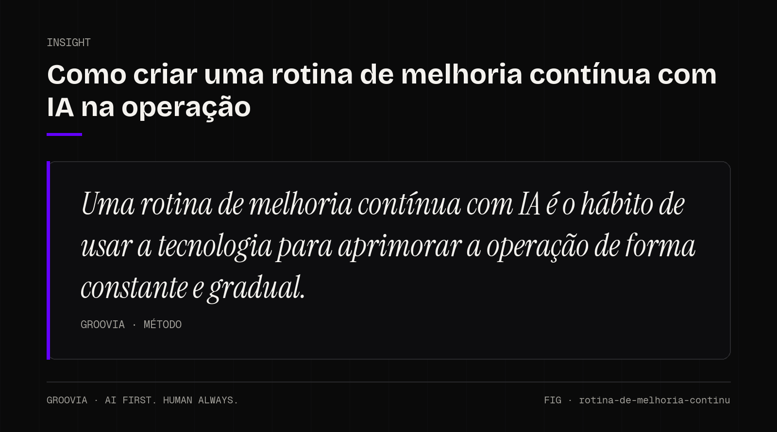 Insight sobre melhoria contínua com IA: Uma rotina de melhoria contínua com IA é o hábito de usar a tecnologia para aprimorar a operação de forma constante e gradual.