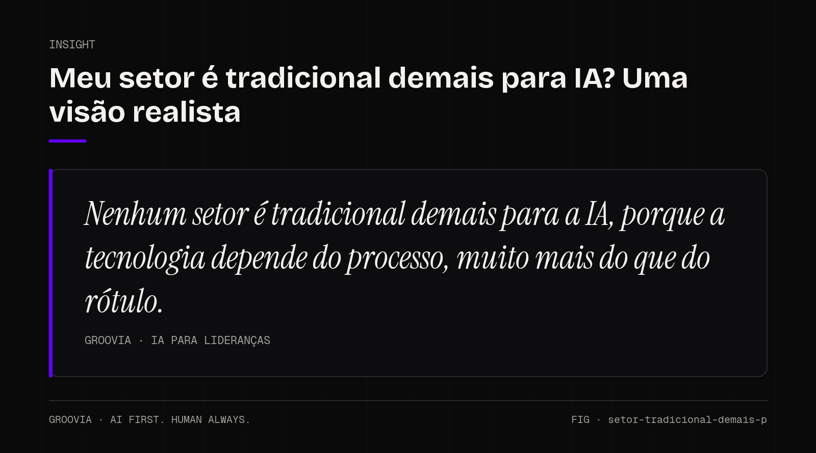 Insight sobre IA em setor tradicional: Nenhum setor é tradicional demais para a IA, porque a tecnologia depende do processo, muito mais do que do rótulo.