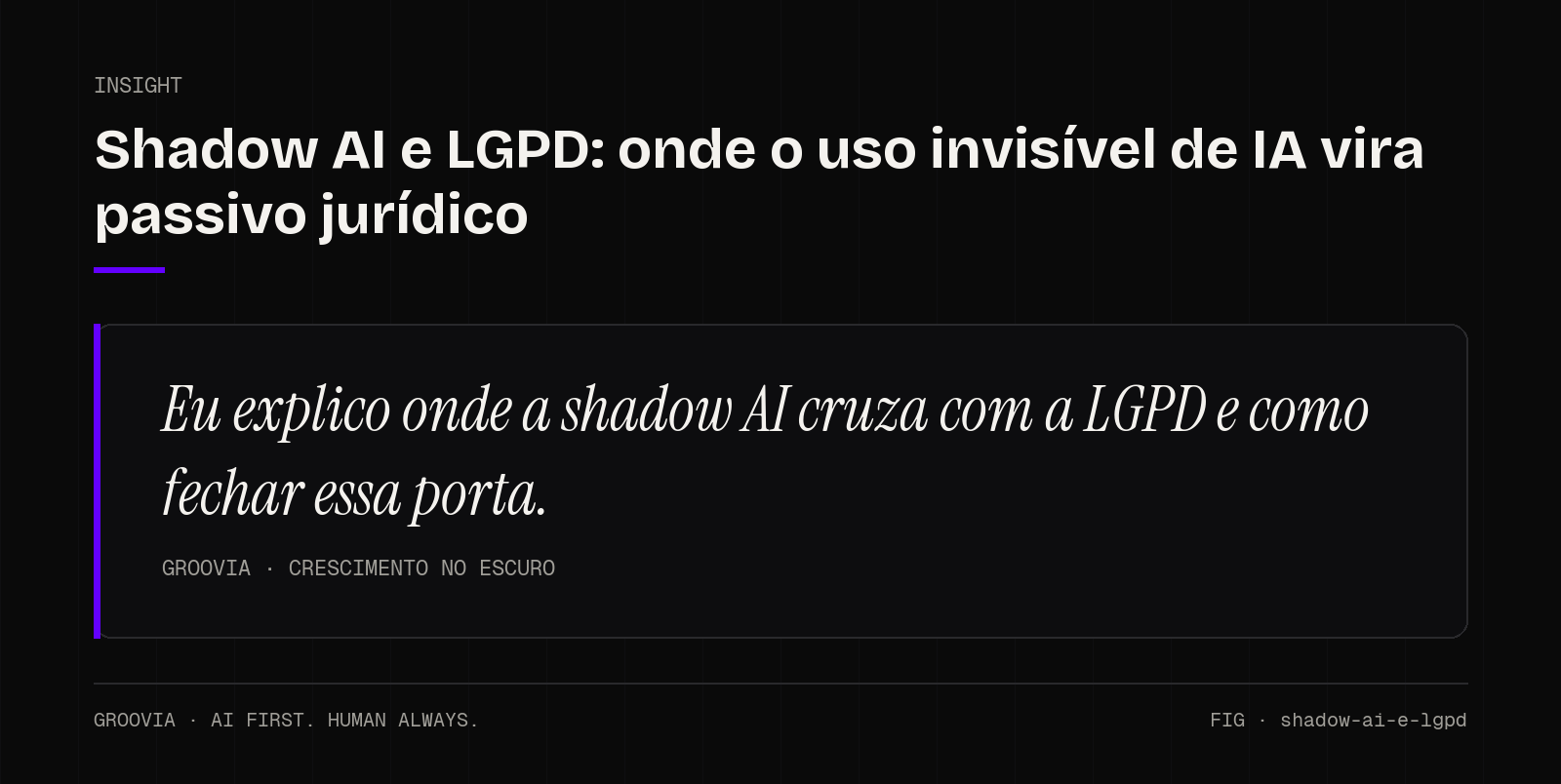 Insight sobre shadow AI e LGPD: Eu explico onde a shadow AI cruza com a LGPD e como fechar essa porta.