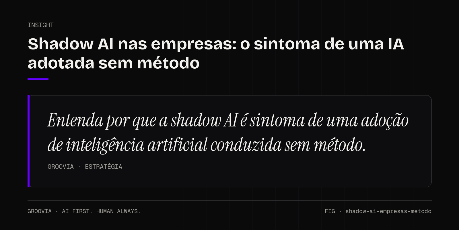 Insight sobre shadow AI: Entenda por que a shadow AI é sintoma de uma adoção de inteligência artificial conduzida sem método.