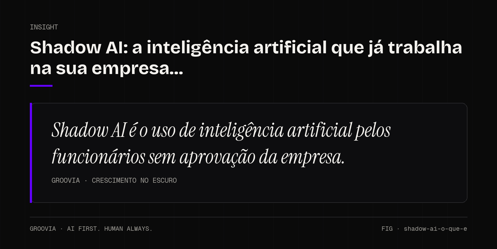 Insight sobre shadow AI: Shadow AI é o uso de inteligência artificial pelos funcionários sem aprovação da empresa.