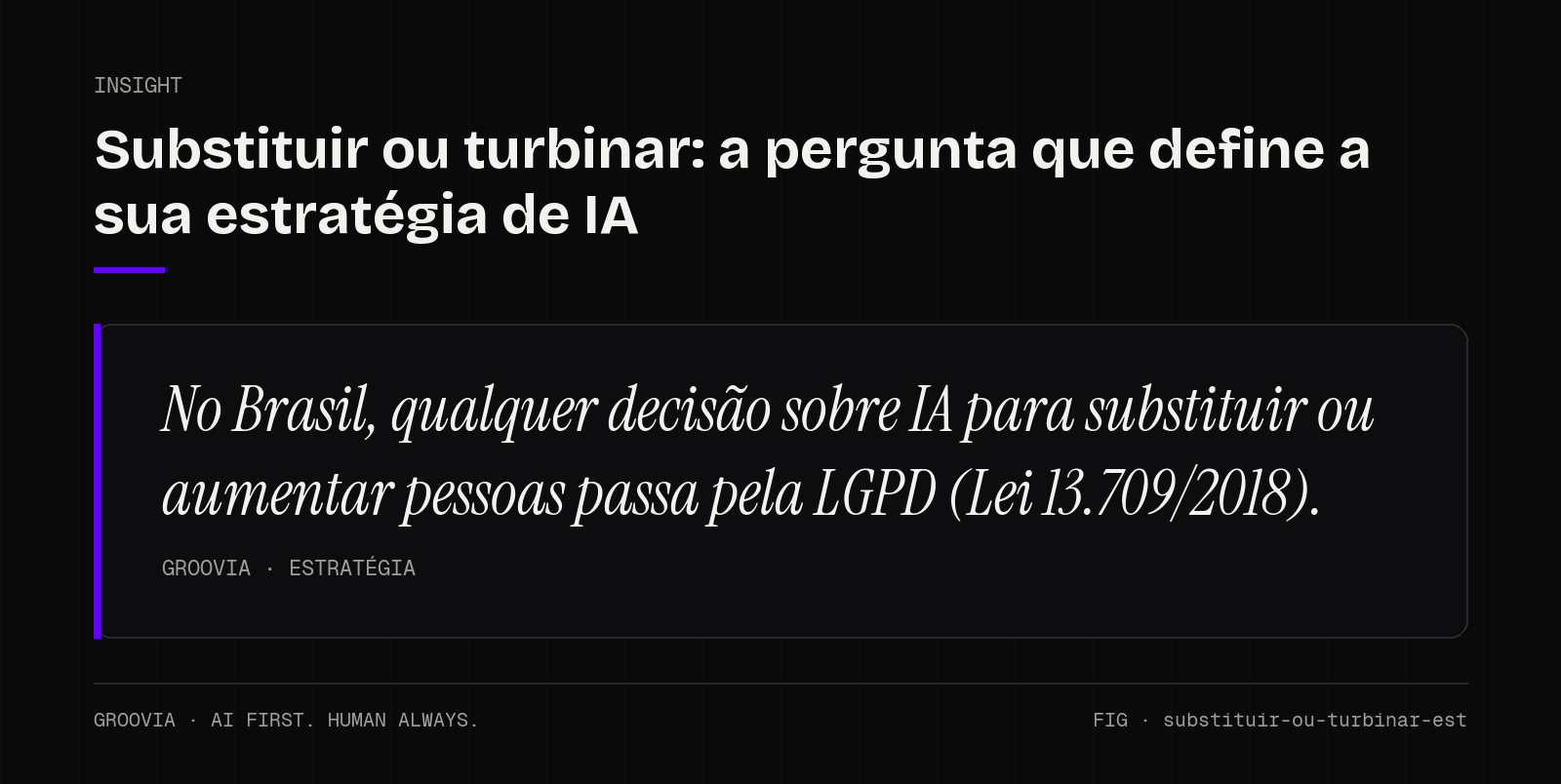 Insight sobre IA para substituir ou aumentar pessoas: No Brasil, qualquer decisão sobre IA para substituir ou aumentar pessoas passa pela LGPD (Lei 13.709/2018).