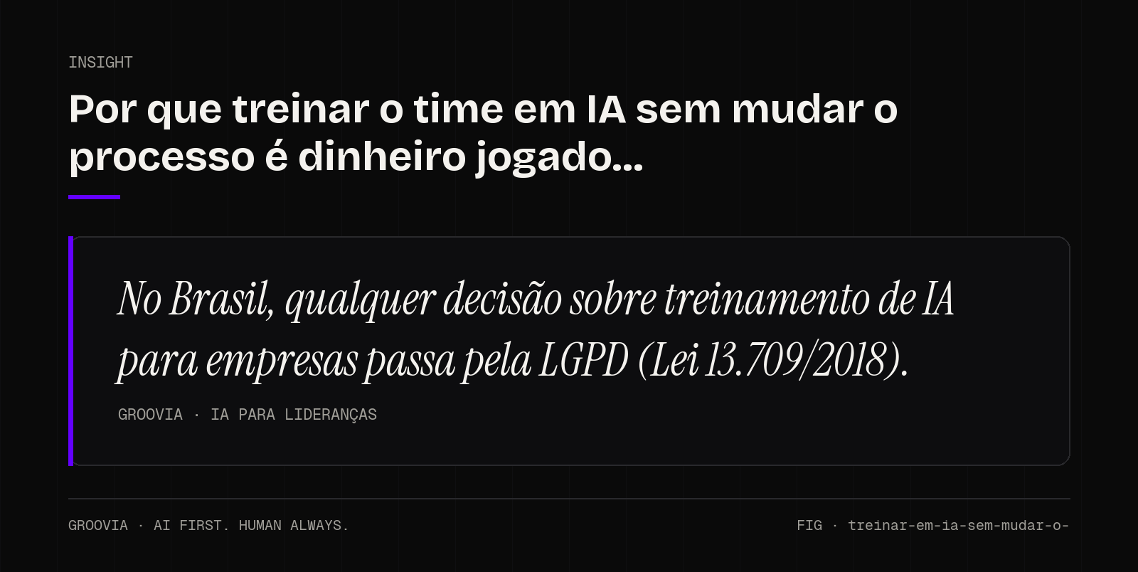 Insight sobre treinamento de IA para empresas: No Brasil, qualquer decisão sobre treinamento de IA para empresas passa pela LGPD (Lei 13.709/2018).