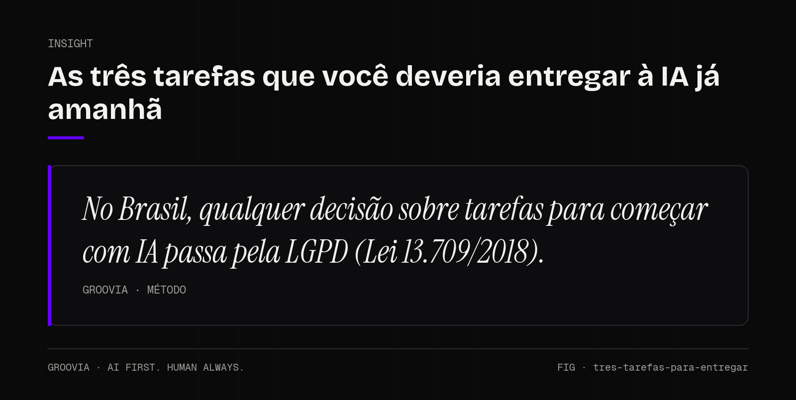 Insight sobre tarefas para começar com IA: No Brasil, qualquer decisão sobre tarefas para começar com IA passa pela LGPD (Lei 13.709/2018).