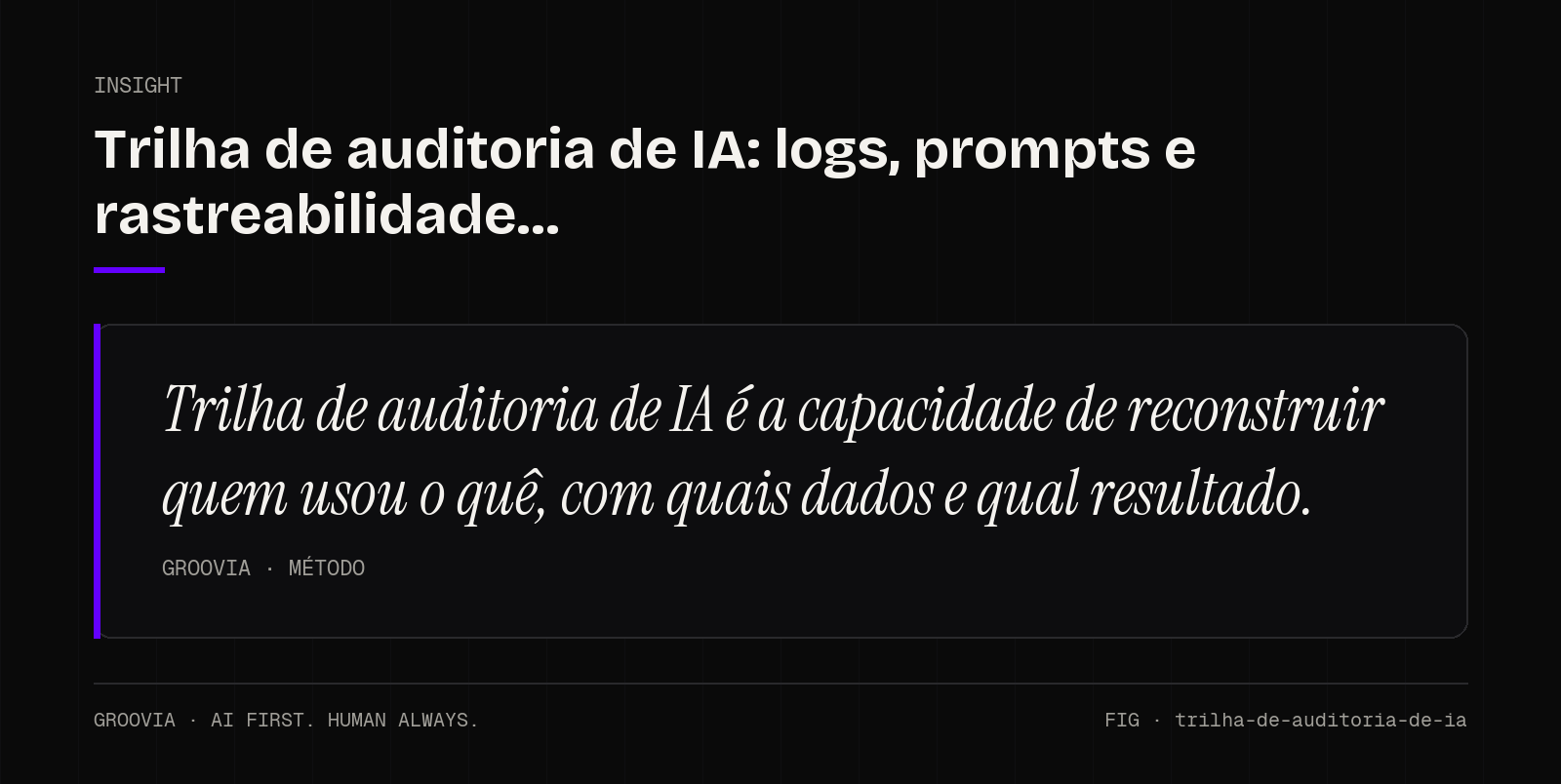 Insight sobre trilha de auditoria de IA: Trilha de auditoria de IA é a capacidade de reconstruir quem usou o quê, com quais dados e qual resultado.