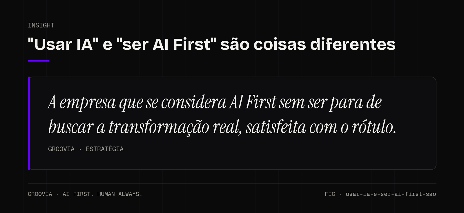 Insight sobre empresa AI First: A empresa que se considera AI First sem ser para de buscar a transformação real, satisfeita com o rótulo.